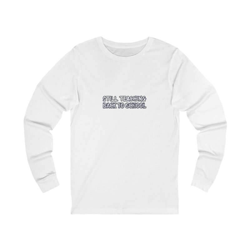 Teacher Still Teaching Long Sleeve — Teacher Gift