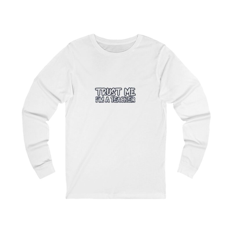 Trust Me Teacher Long Sleeve — Teacher Gift