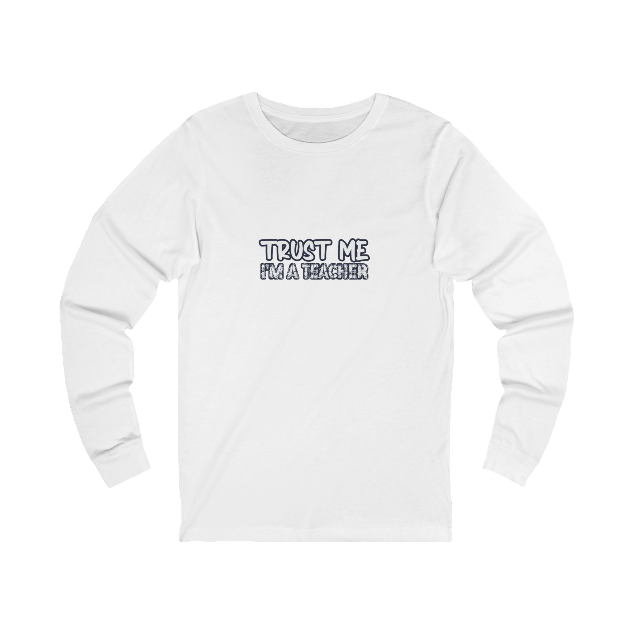 Trust Me Teacher Long Sleeve — Teacher Gift