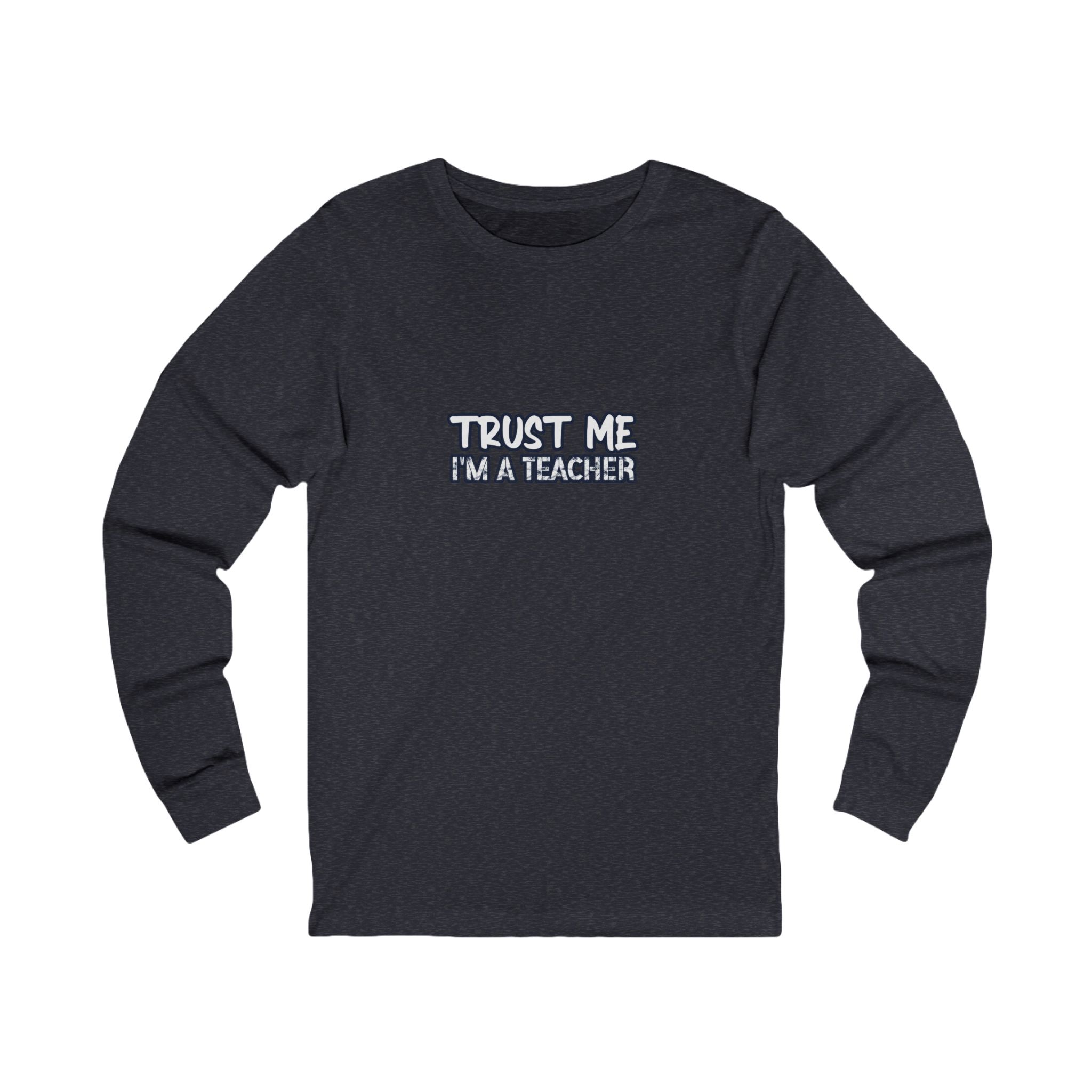 Trust Me Teacher Long Sleeve — Teacher Gift - Image 7