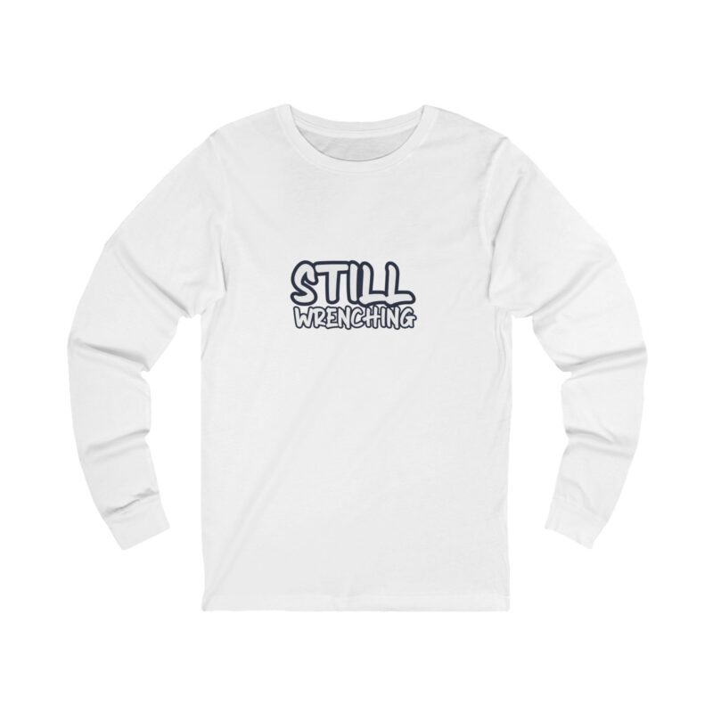 Mechanic Still Wrenching Long Sleeve — Mechanic Gift