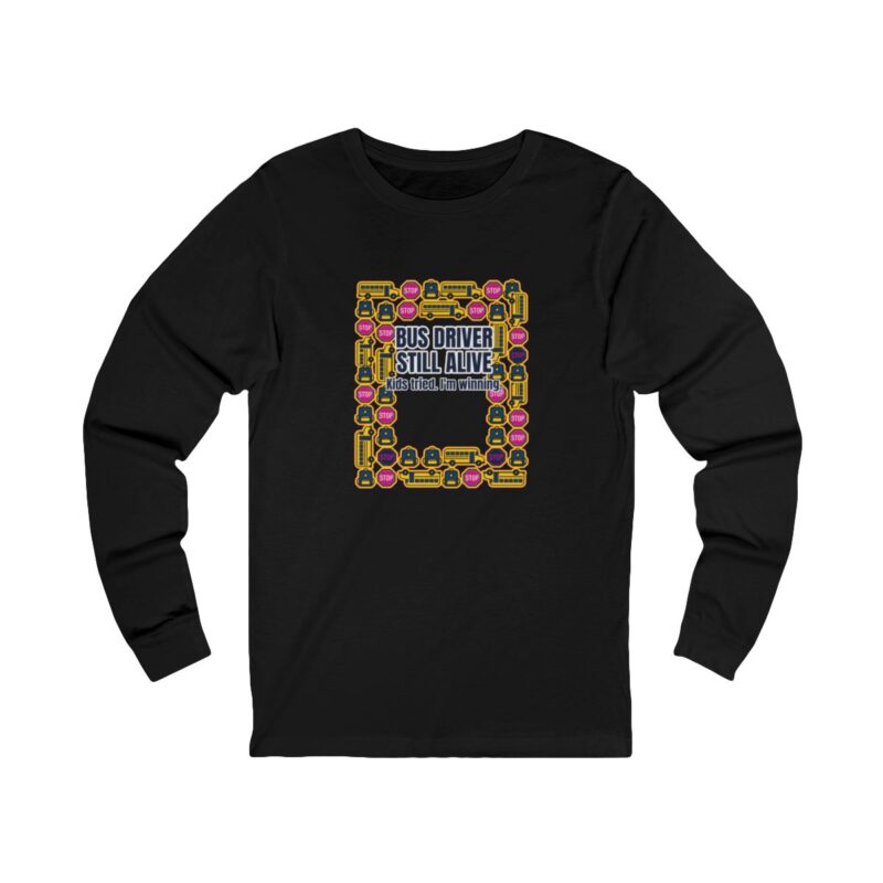 Bus Driver Still Alive Long Sleeve T-Shirt – Funny School Bus Driver Gift