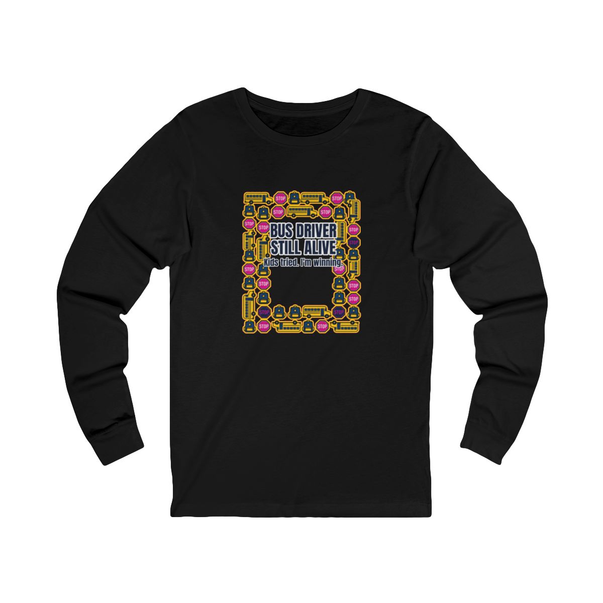 Bus Driver Still Alive Long Sleeve T-Shirt – Funny School Bus Driver Gift