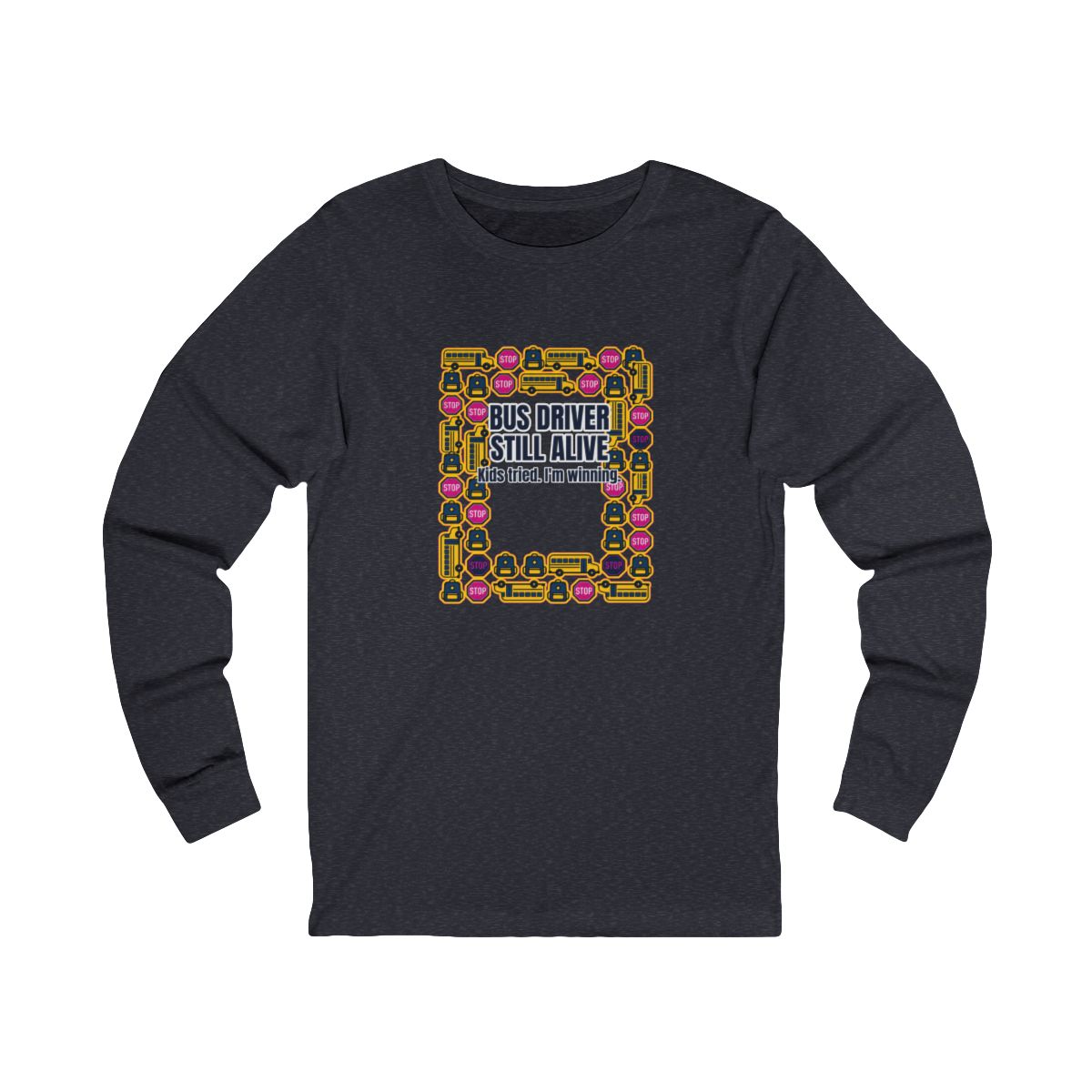 Bus Driver Still Alive Long Sleeve T-Shirt – Funny School Bus Driver Gift
