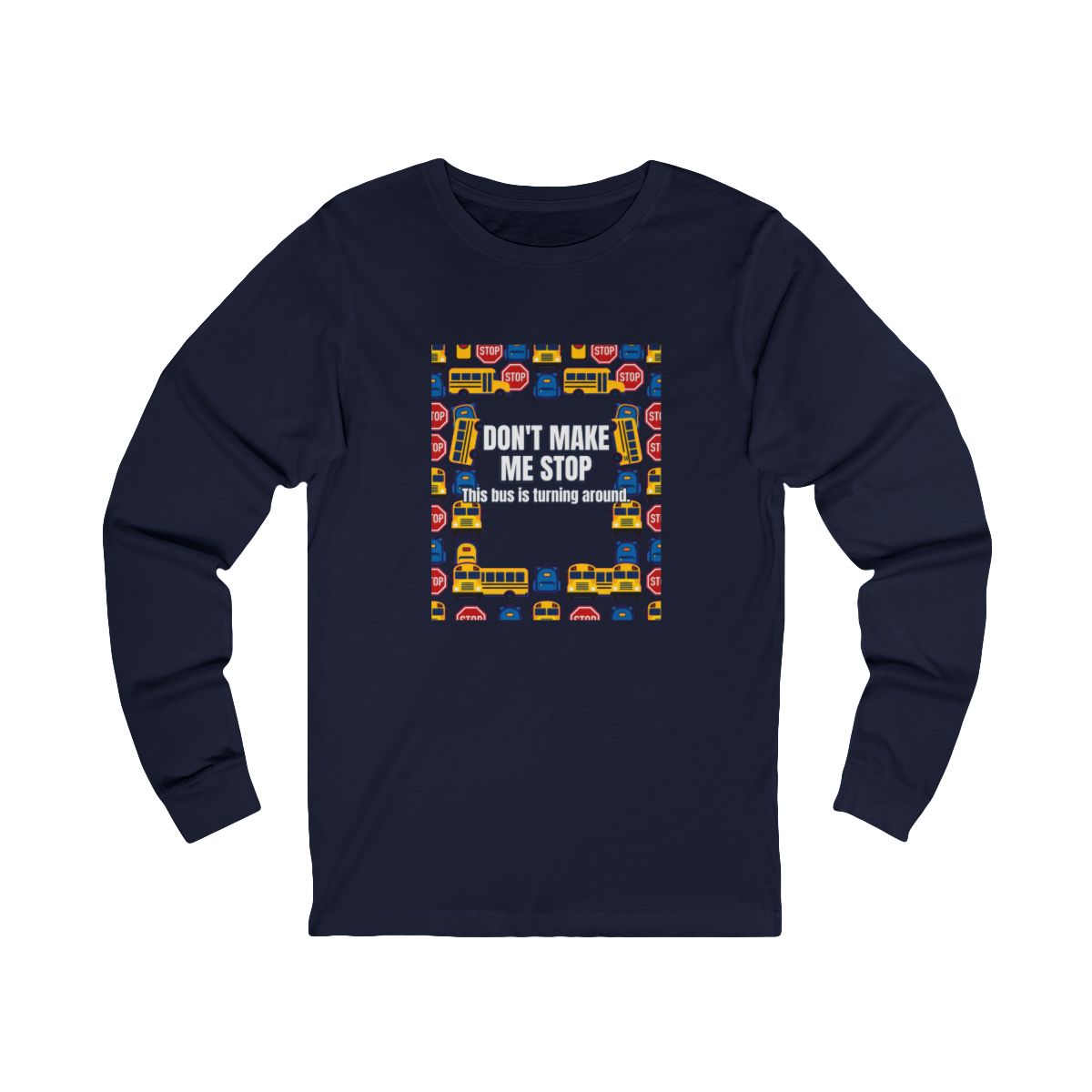 Don'T Make Me Stop Long Sleeve T-Shirt – Funny School Bus Driver Gift