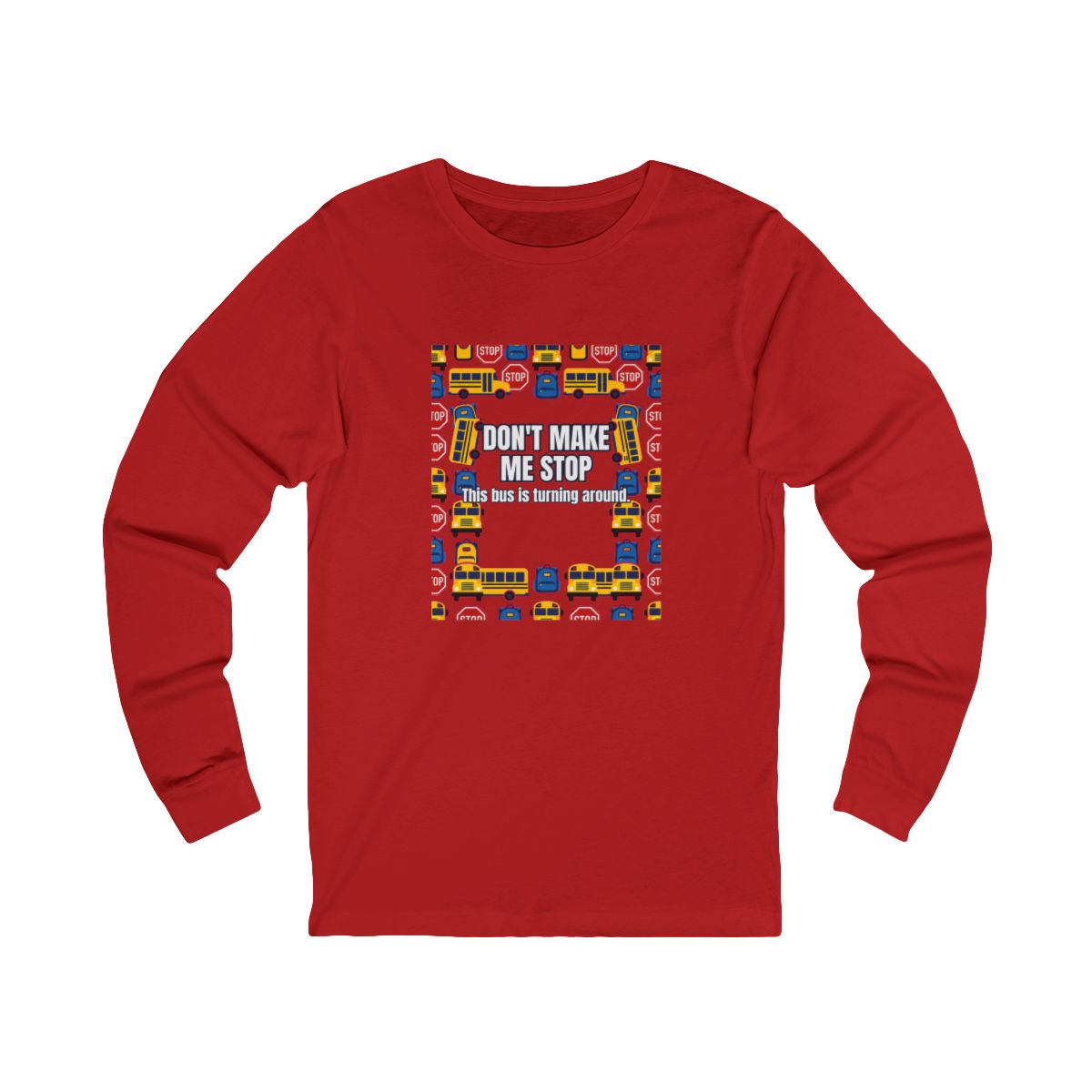 Don'T Make Me Stop Long Sleeve T-Shirt – Funny School Bus Driver Gift
