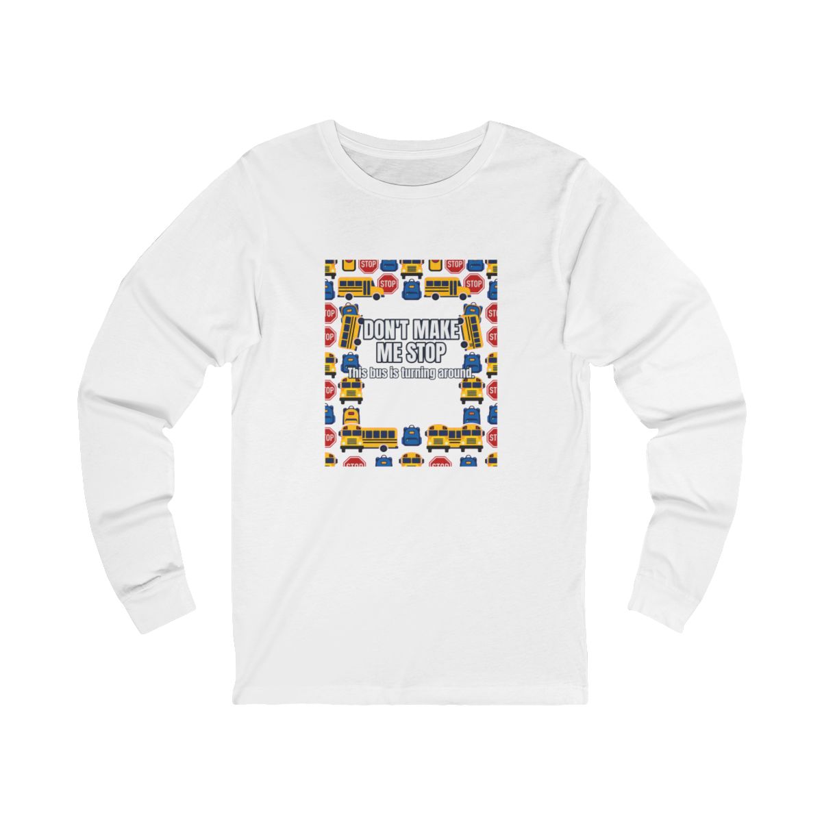Don'T Make Me Stop Long Sleeve T-Shirt – Funny School Bus Driver Gift