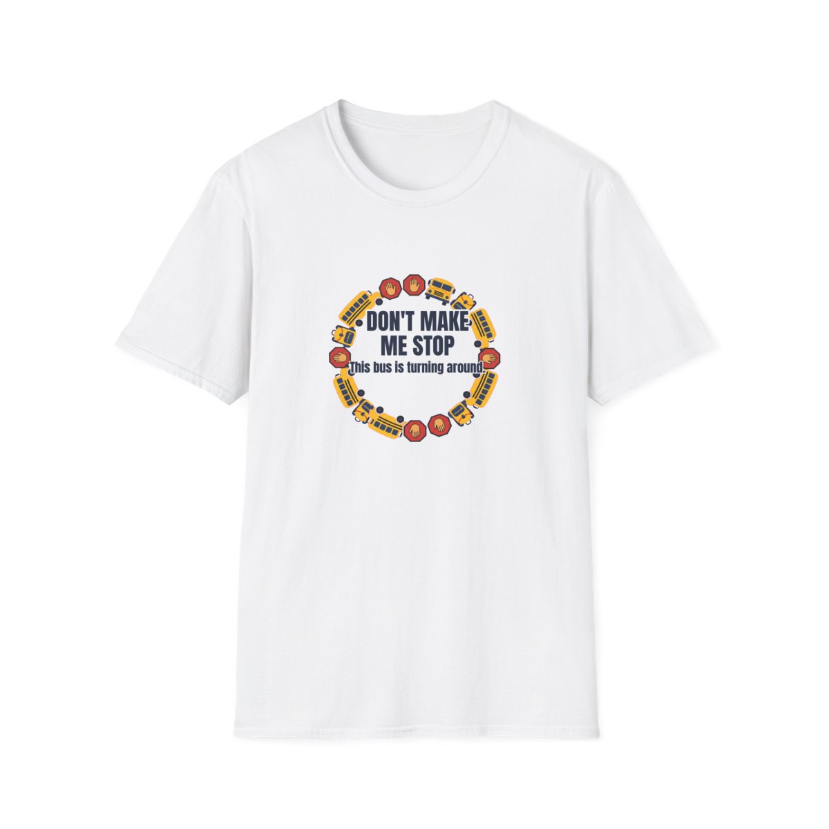Don'T Make Me Stop T-Shirt – Funny School Bus Driver Gift