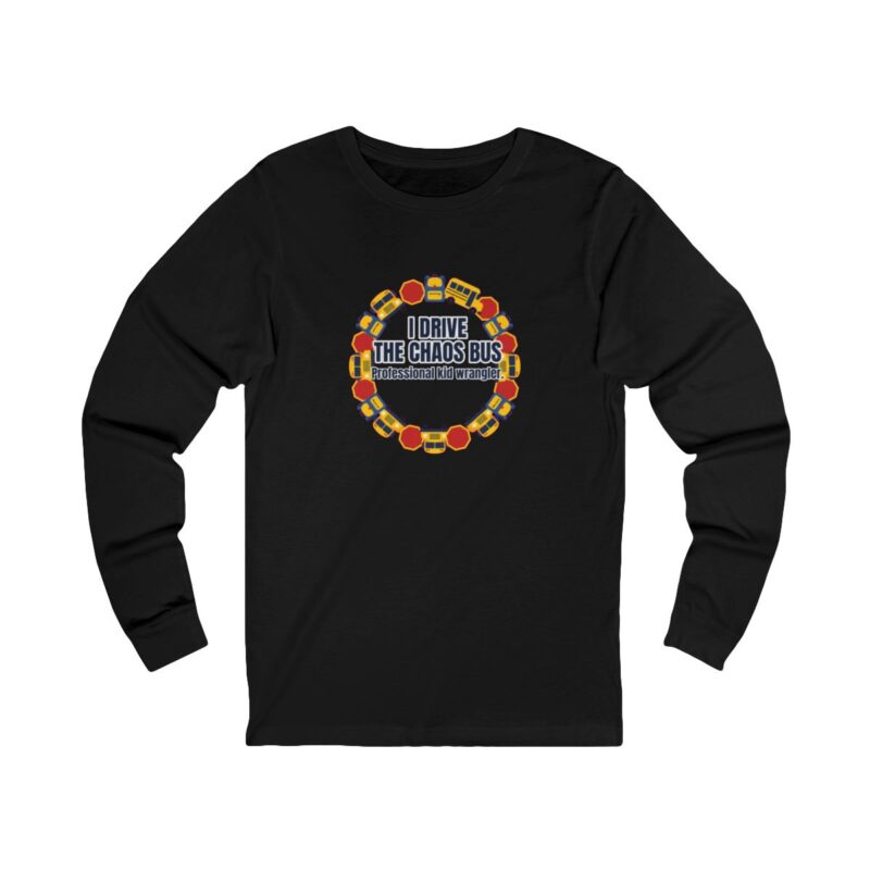 I Drive The Chaos Bus Long Sleeve T-Shirt – Funny School Bus Driver Gift