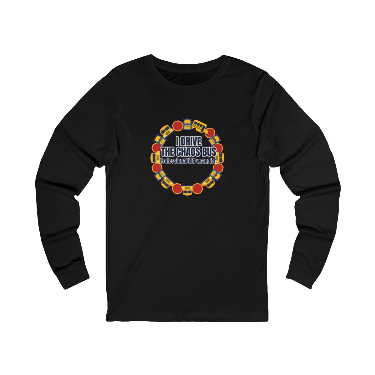 I Drive The Chaos Bus Long Sleeve T-Shirt – Funny School Bus Driver Gift