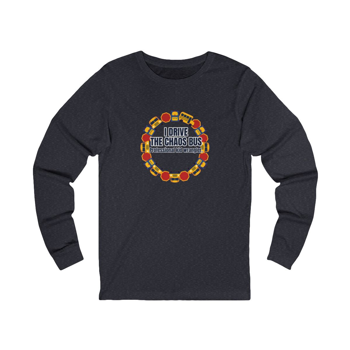 I Drive The Chaos Bus Long Sleeve T-Shirt – Funny School Bus Driver Gift