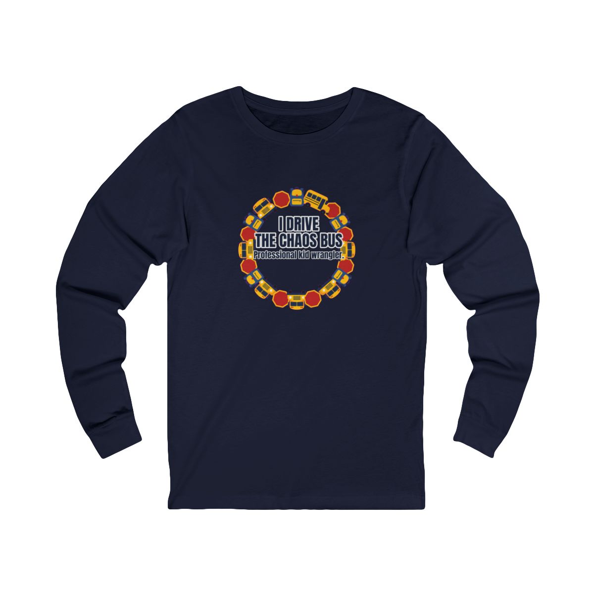 I Drive The Chaos Bus Long Sleeve T-Shirt – Funny School Bus Driver Gift