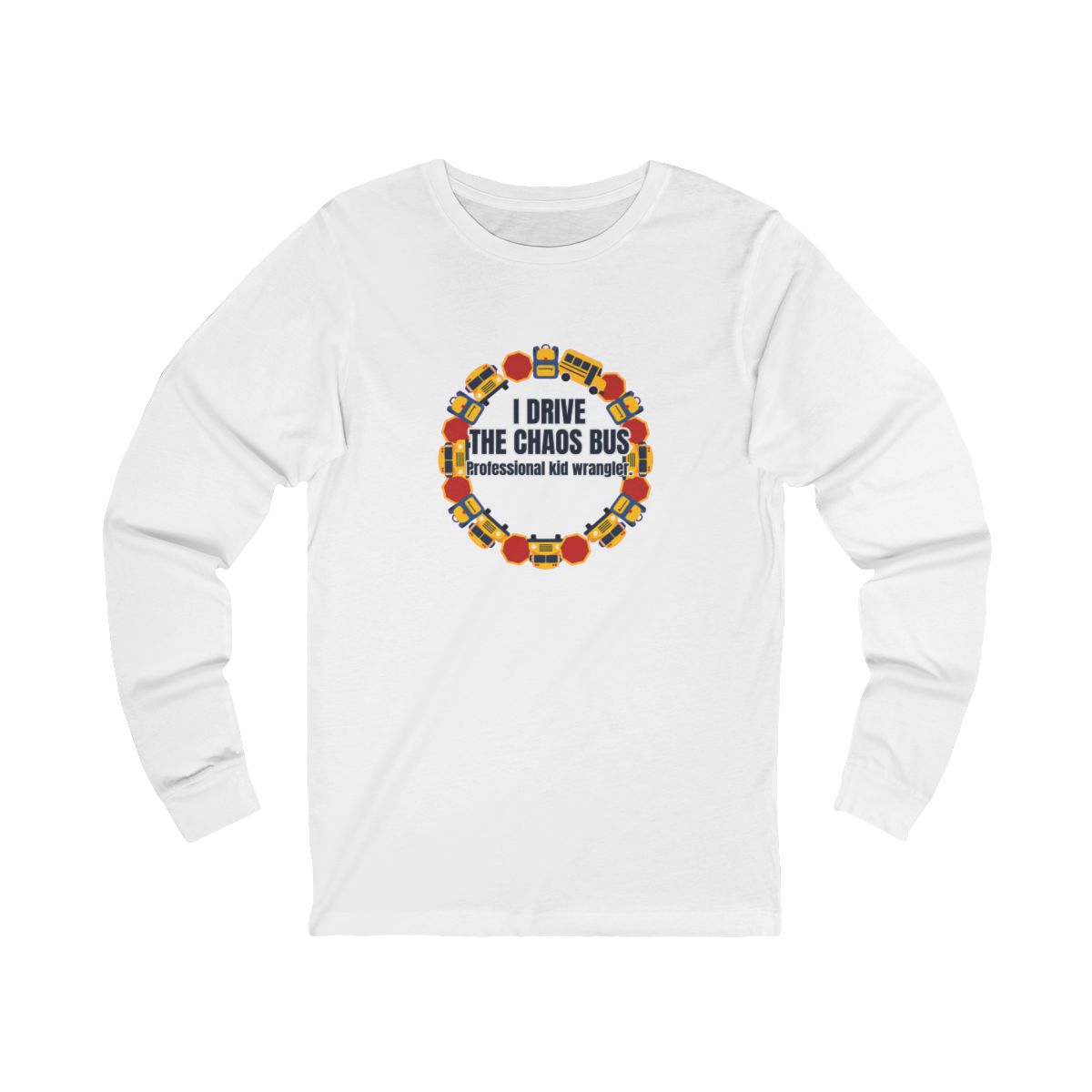 I Drive The Chaos Bus Long Sleeve T-Shirt – Funny School Bus Driver Gift