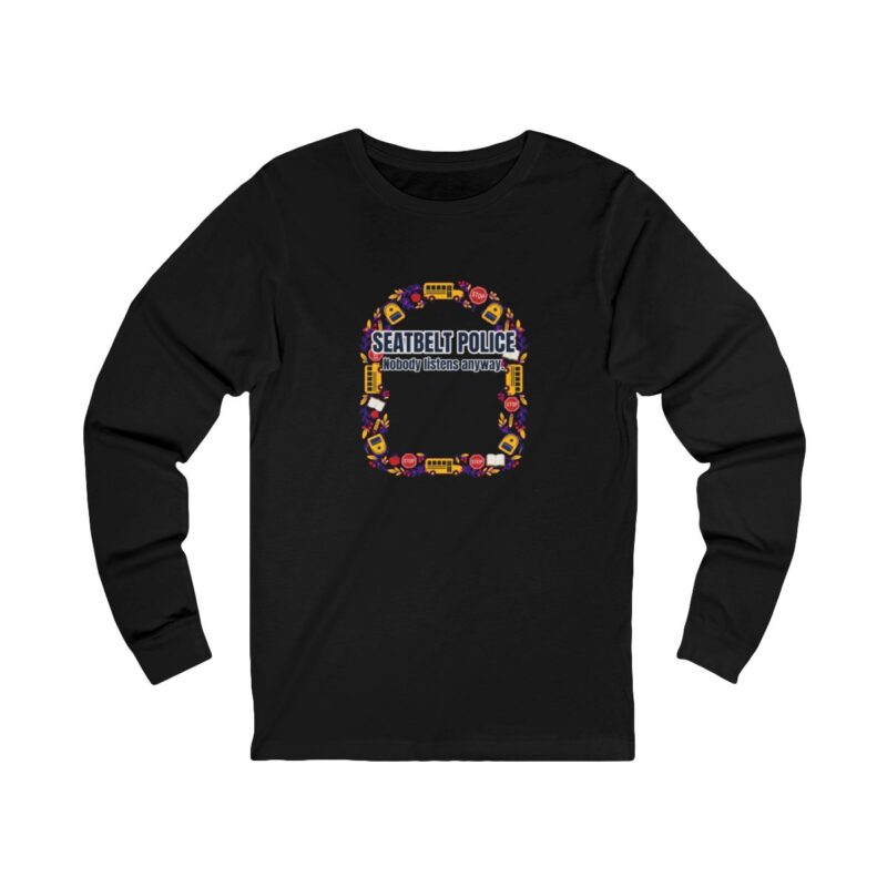 Seatbelt Police Long Sleeve T-Shirt – Funny School Bus Driver Gift